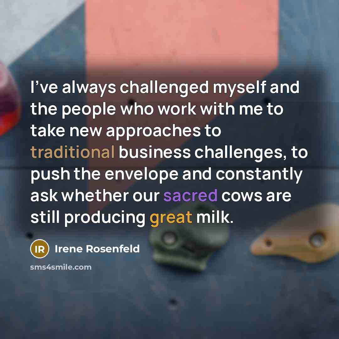 “I've always challenged myself and the people who work with…” quote by Irene Rosenfeld