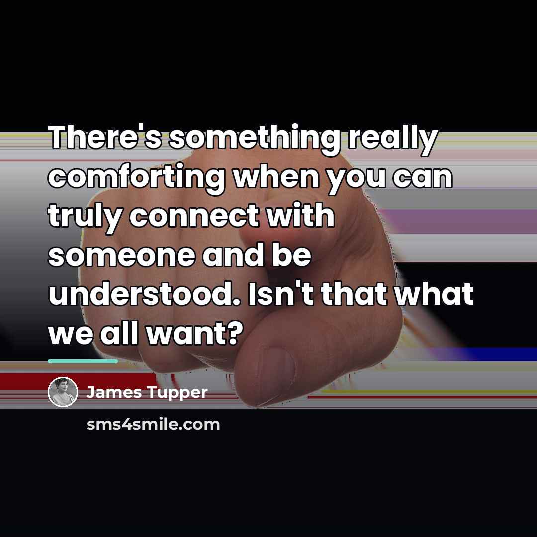 “There's something really comforting when you can truly connect with…” quote by James Tupper