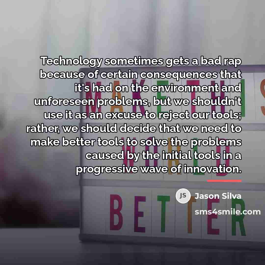 “Technology sometimes gets a bad rap because of certain consequences…” quote by Jason Silva