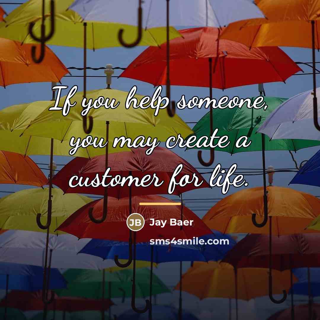 “If you help someone, you may create a customer for…” quote by Jay Baer