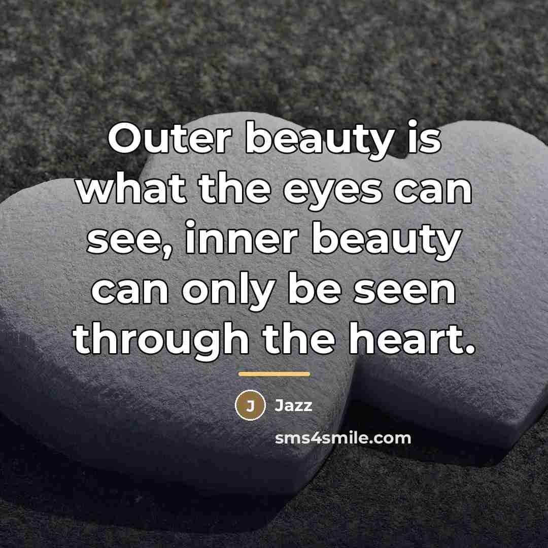 “Outer beauty is what the eyes can see, inner beauty…” quote by Jazz