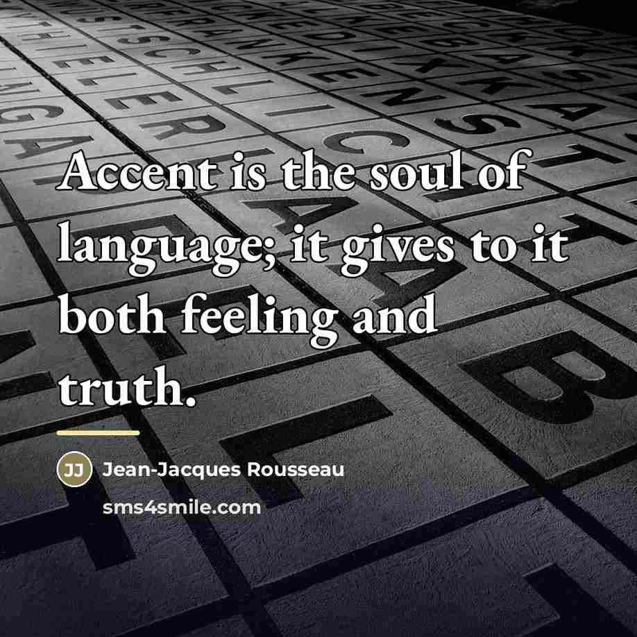“Accent is the soul of language; it gives to it…” quote by Jean-Jacques Rousseau