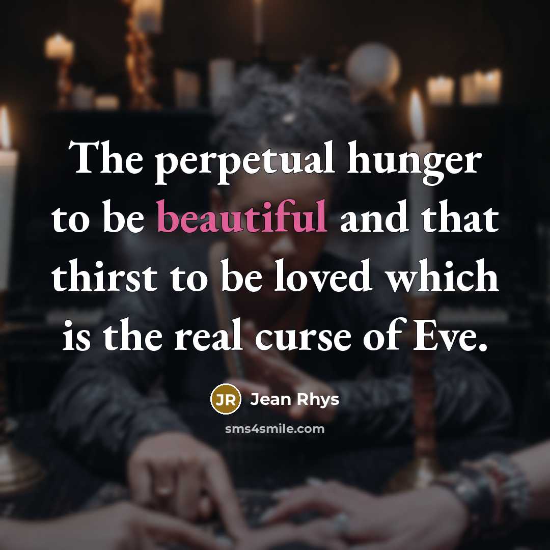 “The perpetual hunger to be beautiful and that thirst to…” quote by Jean Rhys