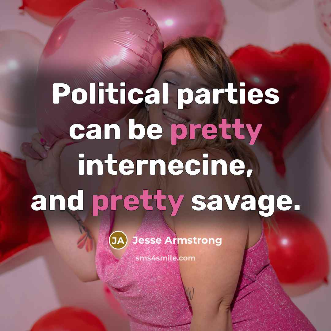 “Political parties can be pretty internecine, and pretty savage.…” quote by Jesse Armstrong