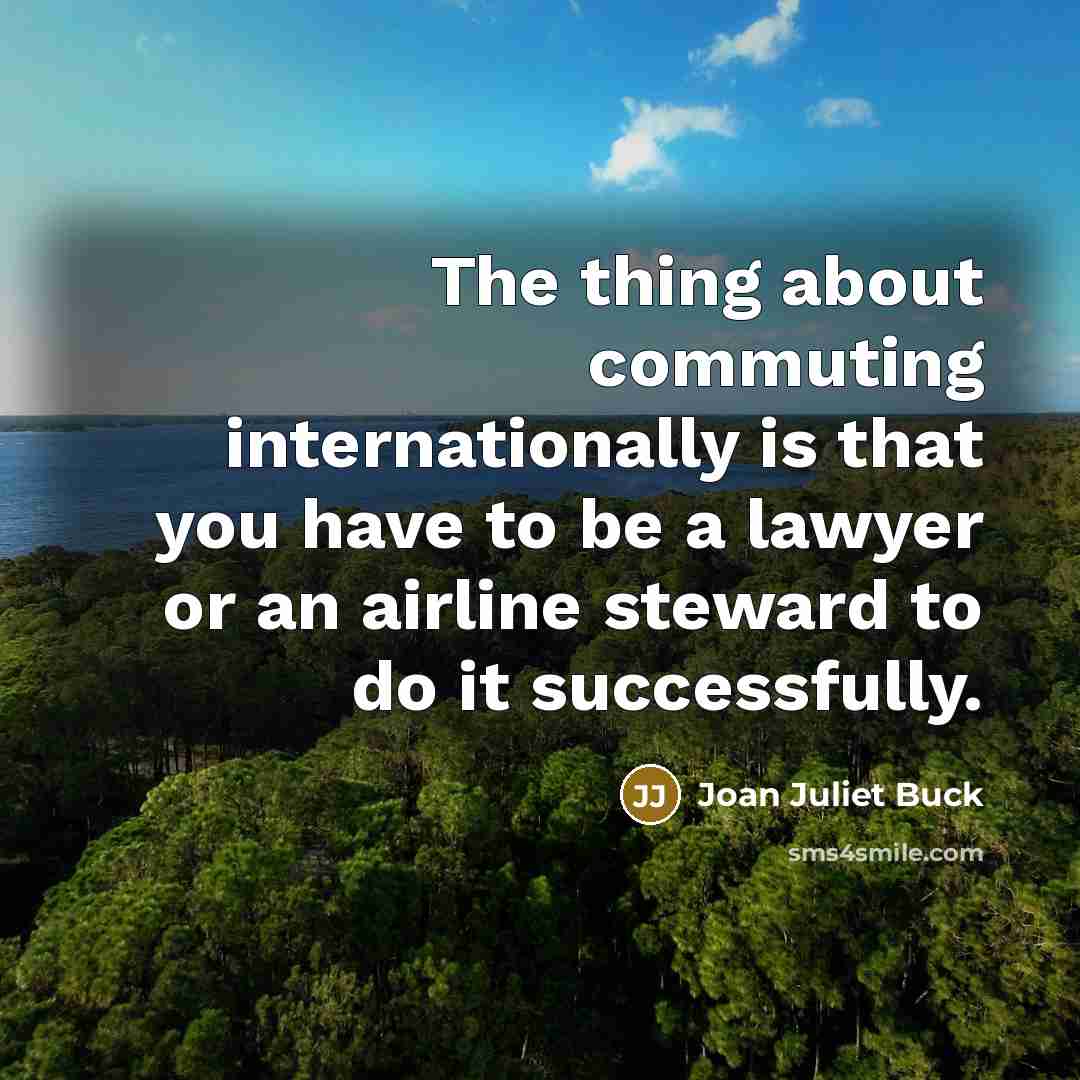“The thing about commuting internationally is that you have to…” quote by Joan Juliet Buck