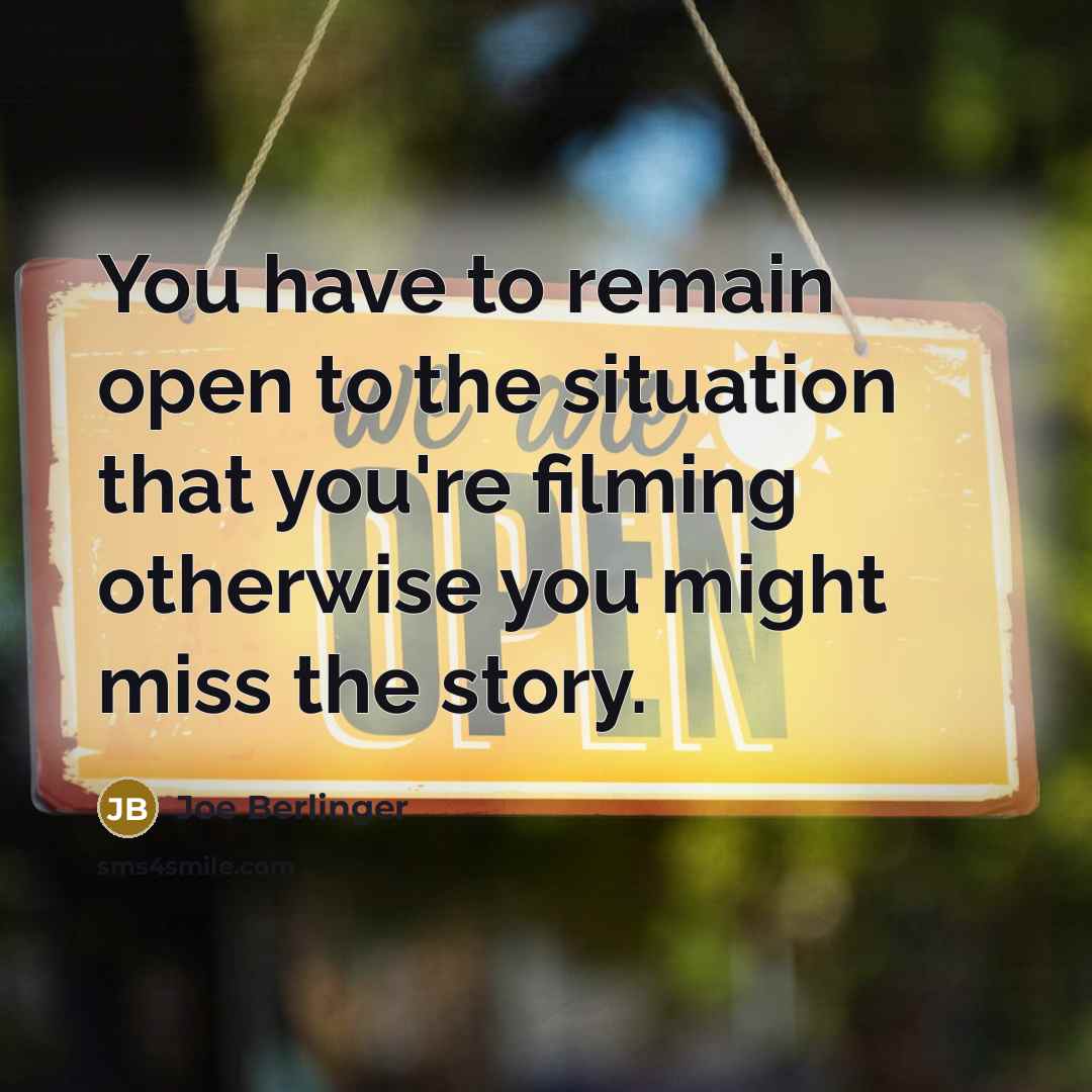 “You have to remain open to the situation that you're…” quote by Joe Berlinger