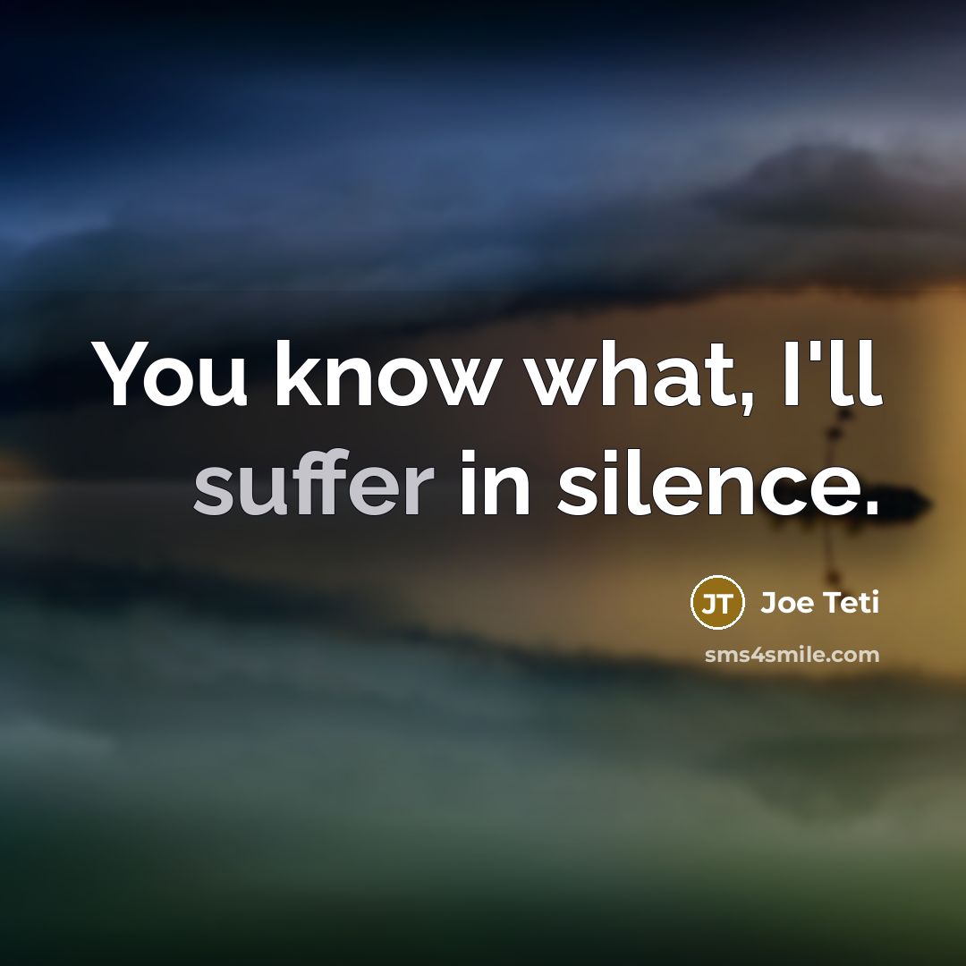 “You know what, I'll suffer in silence.…” quote by Joe Teti