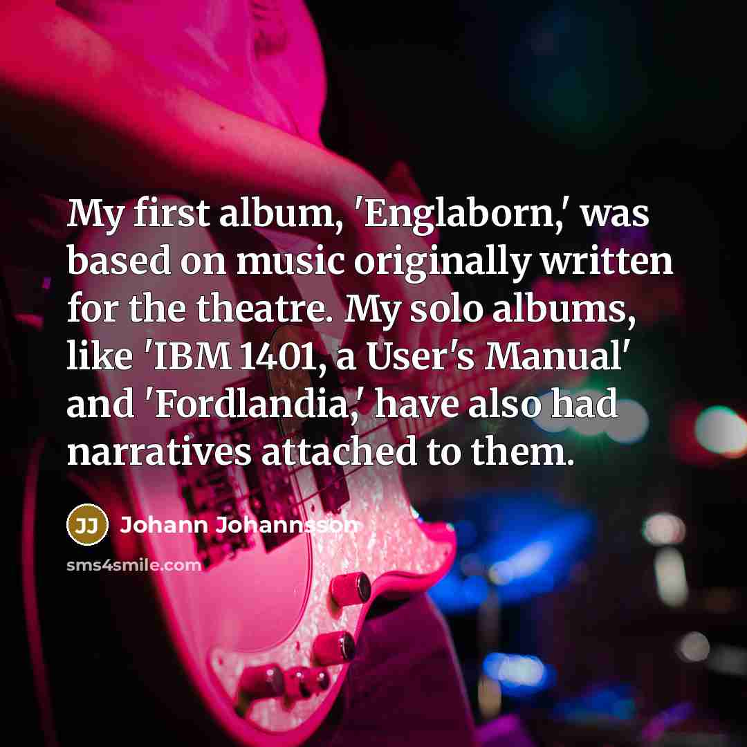 “My first album, 'Englaborn,' was based on music originally written…” quote by Johann Johannsson