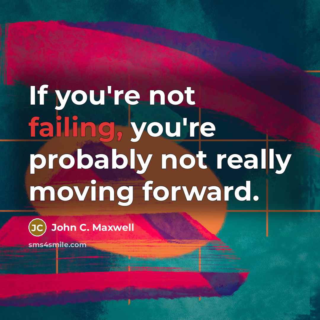 “If you're not failing, you're probably not really moving forward.…” quote by John C. Maxwell
