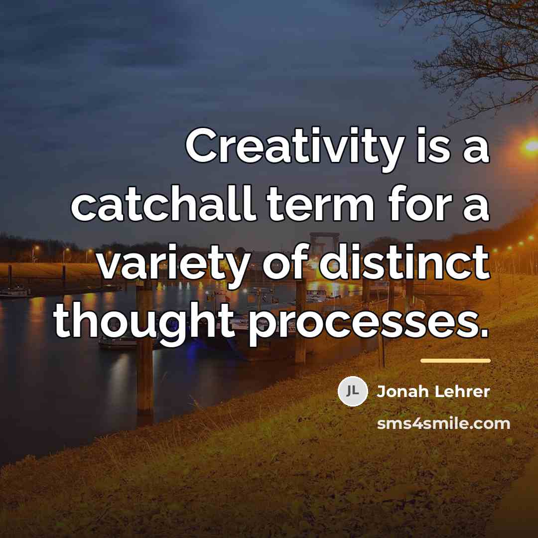 “Creativity is a catchall term for a variety of distinct…” quote by Jonah Lehrer