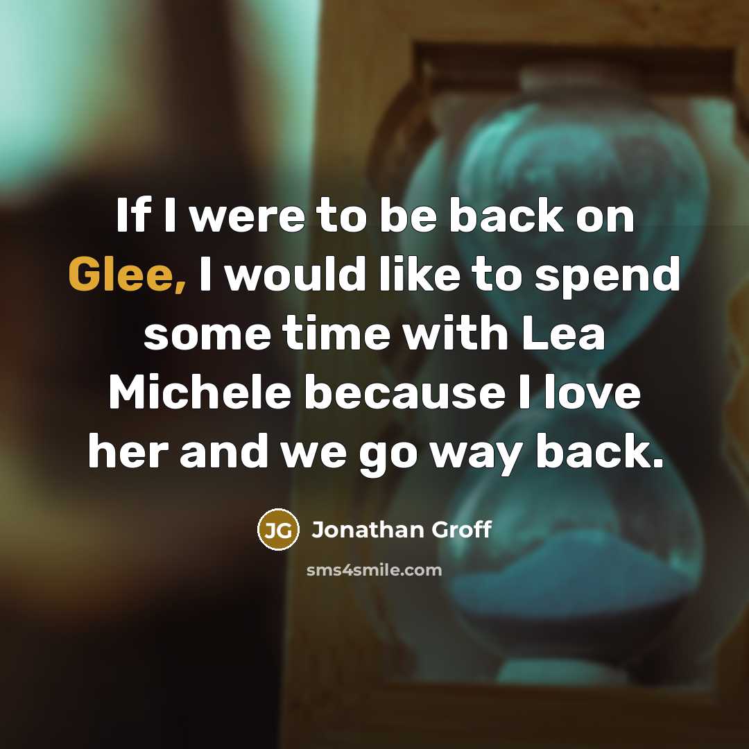 “If I were to be back on Glee, I would…” quote by Jonathan Groff