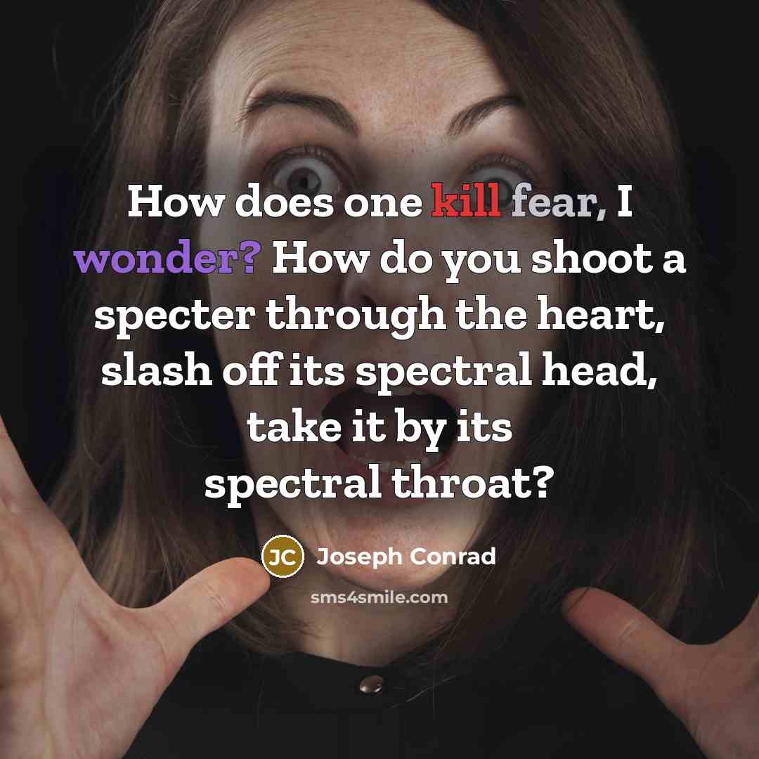 “How does one kill fear, I wonder? How do you…” quote by Joseph Conrad