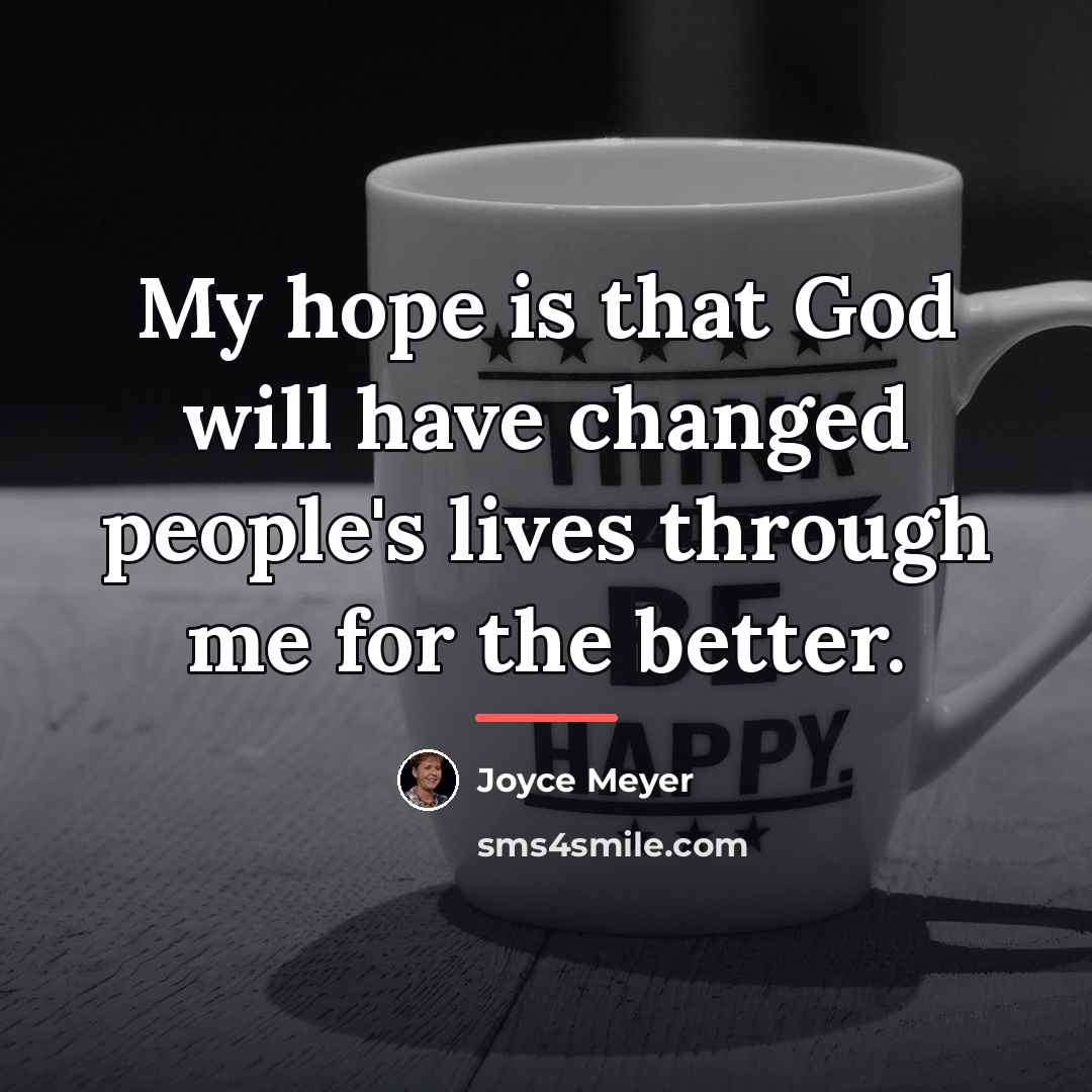 “My hope is that God will have changed people's lives…” quote by Joyce Meyer