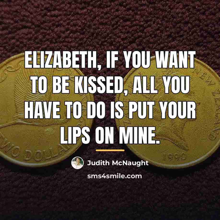 “Elizabeth, if you want to be kissed, all you have…” quote by Judith McNaught