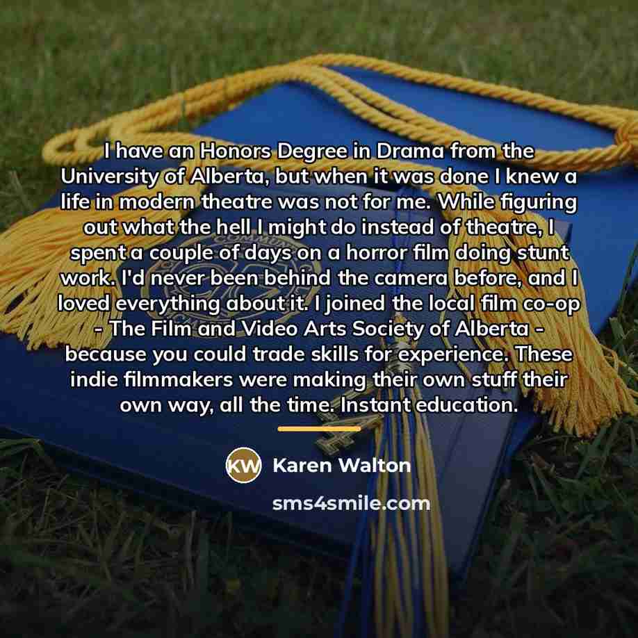 “I have an Honors Degree in Drama from the University…” quote by Karen Walton