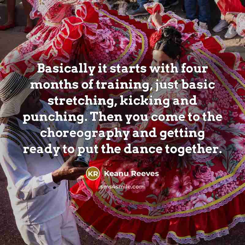 “Basically it starts with four months of training, just basic…” quote by Keanu Reeves