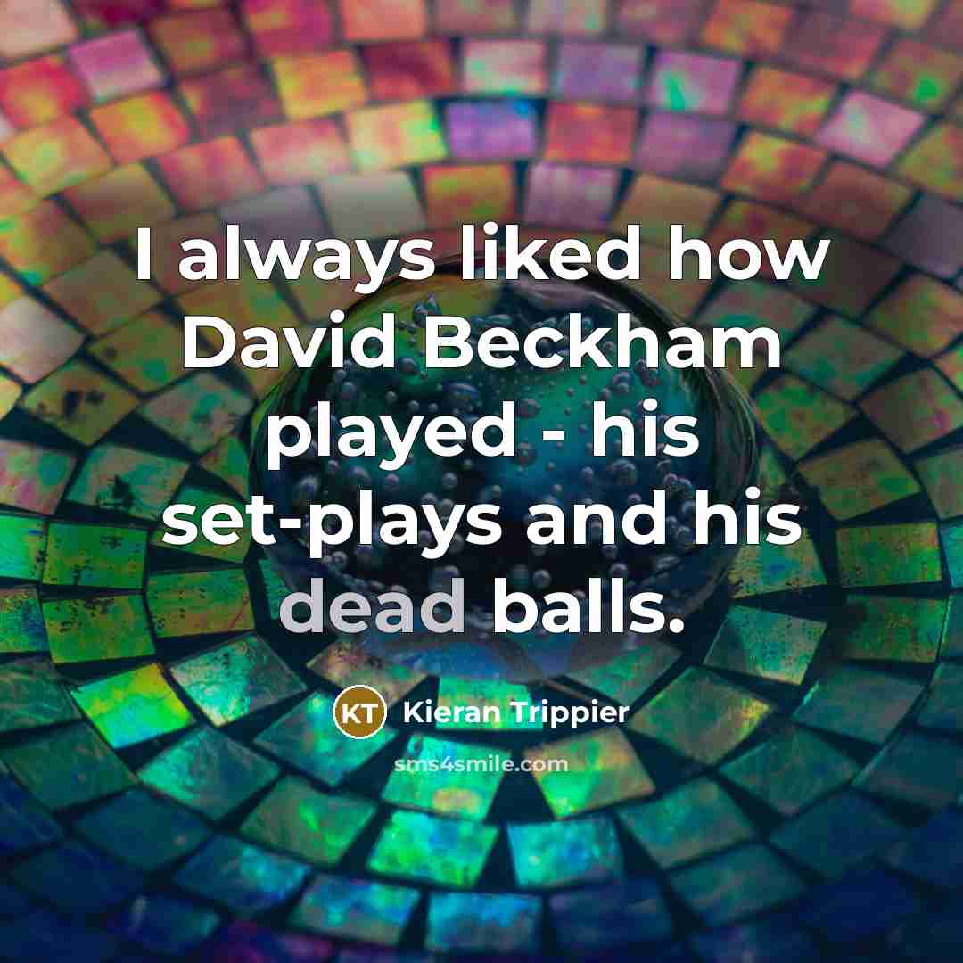 “I always liked how David Beckham played - his set-plays…” quote by Kieran Trippier