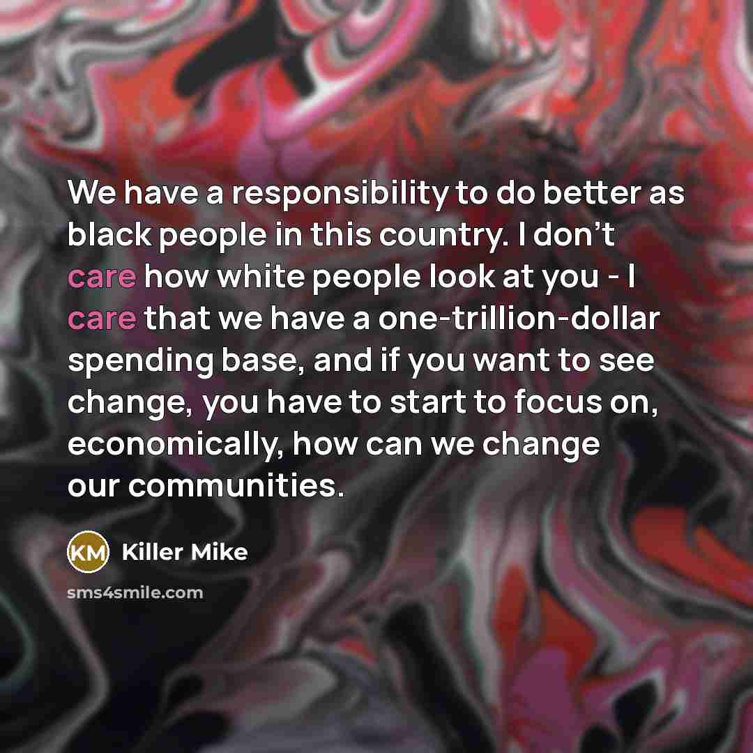 “We have a responsibility to do better as black people…” quote by Killer Mike
