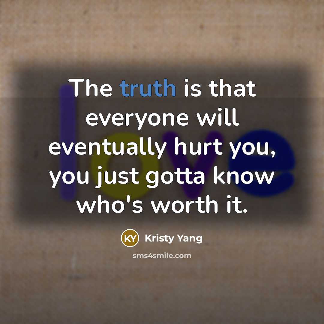 “The truth is that everyone will eventually hurt you, you…” quote by Kristy Yang