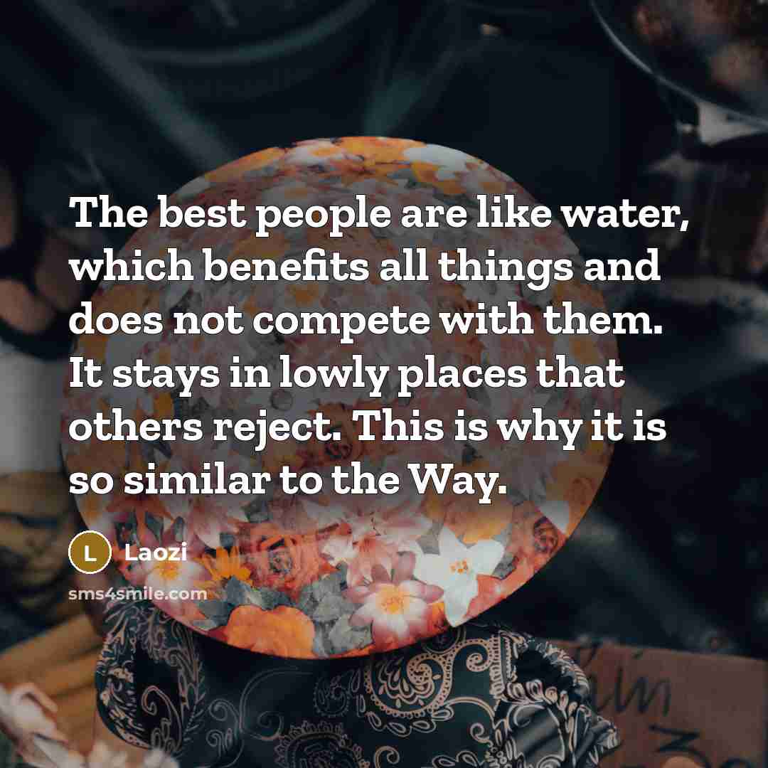 “The best people are like water, which benefits all things…” quote by Laozi