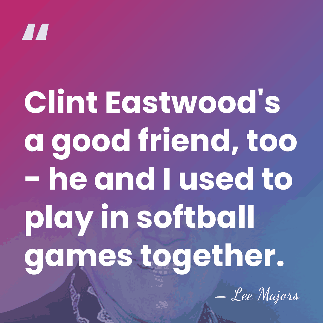 Clint Eastwood's a good friend, too - he and I used to&hellip; - Lee Majors