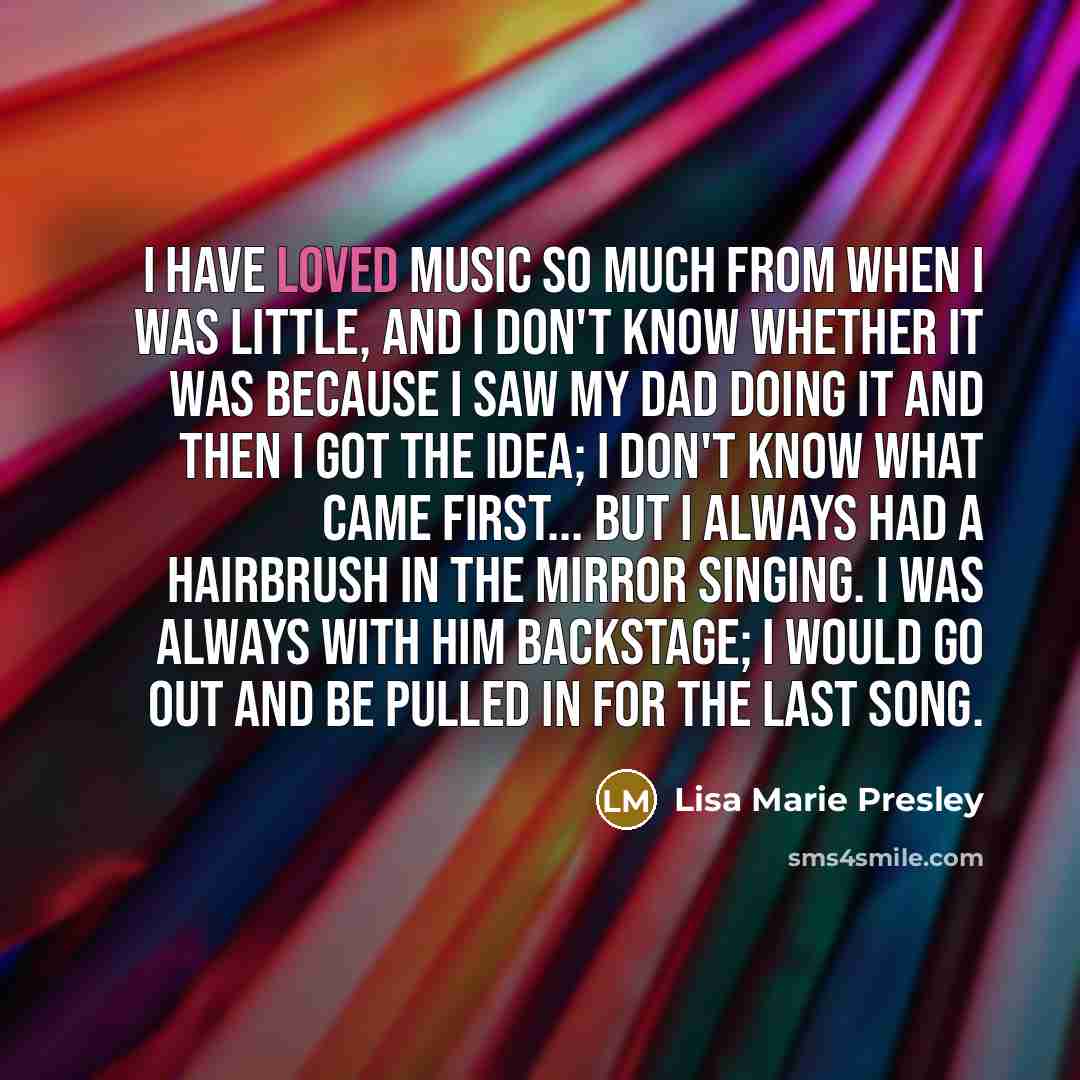 “I have loved music so much from when I was…” quote by Lisa Marie Presley