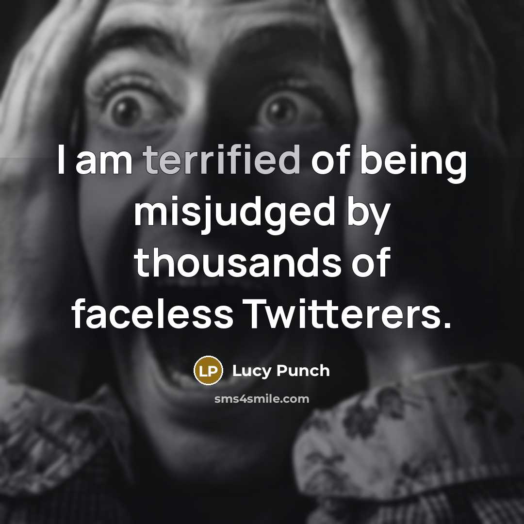 “I am terrified of being misjudged by thousands of faceless…” quote by Lucy Punch