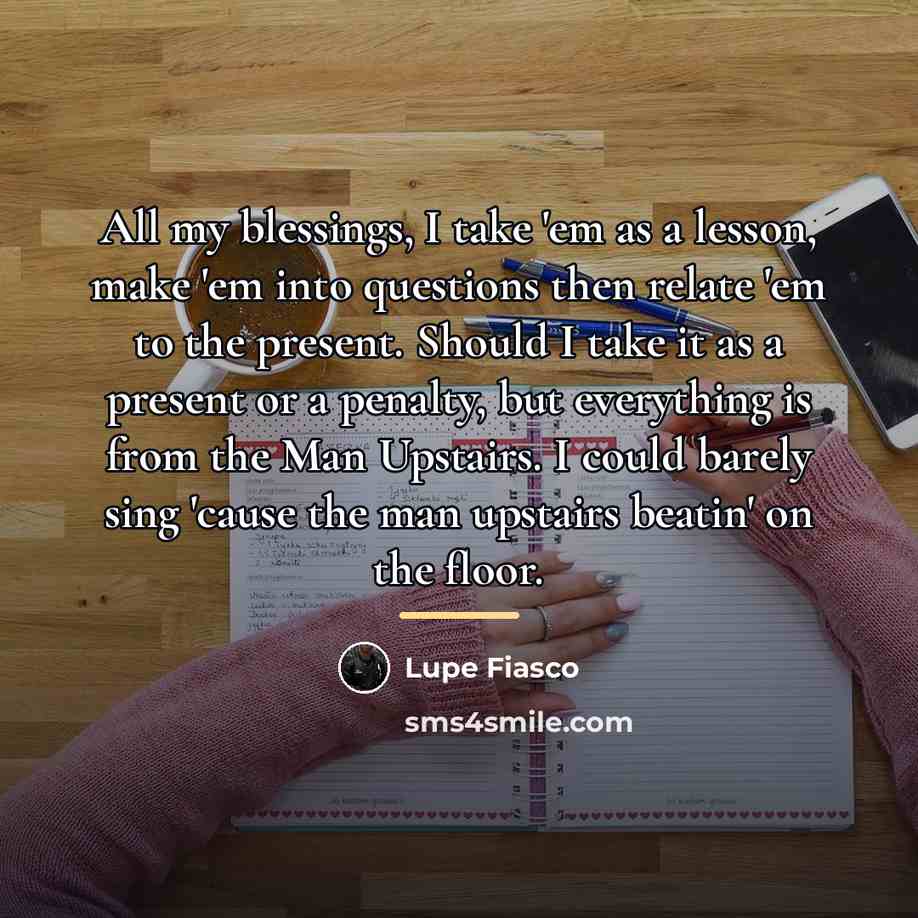 “All my blessings, I take 'em as a lesson, make…” quote by Lupe Fiasco