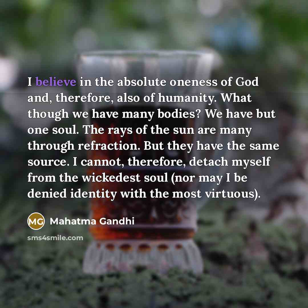 “I believe in the absolute oneness of God and, therefore,…” quote by Mahatma Gandhi