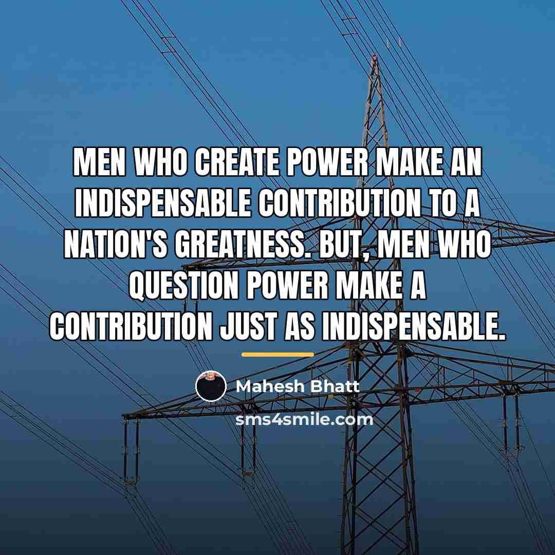 “Men who create power make an indispensable contribution to a…” quote by Mahesh Bhatt