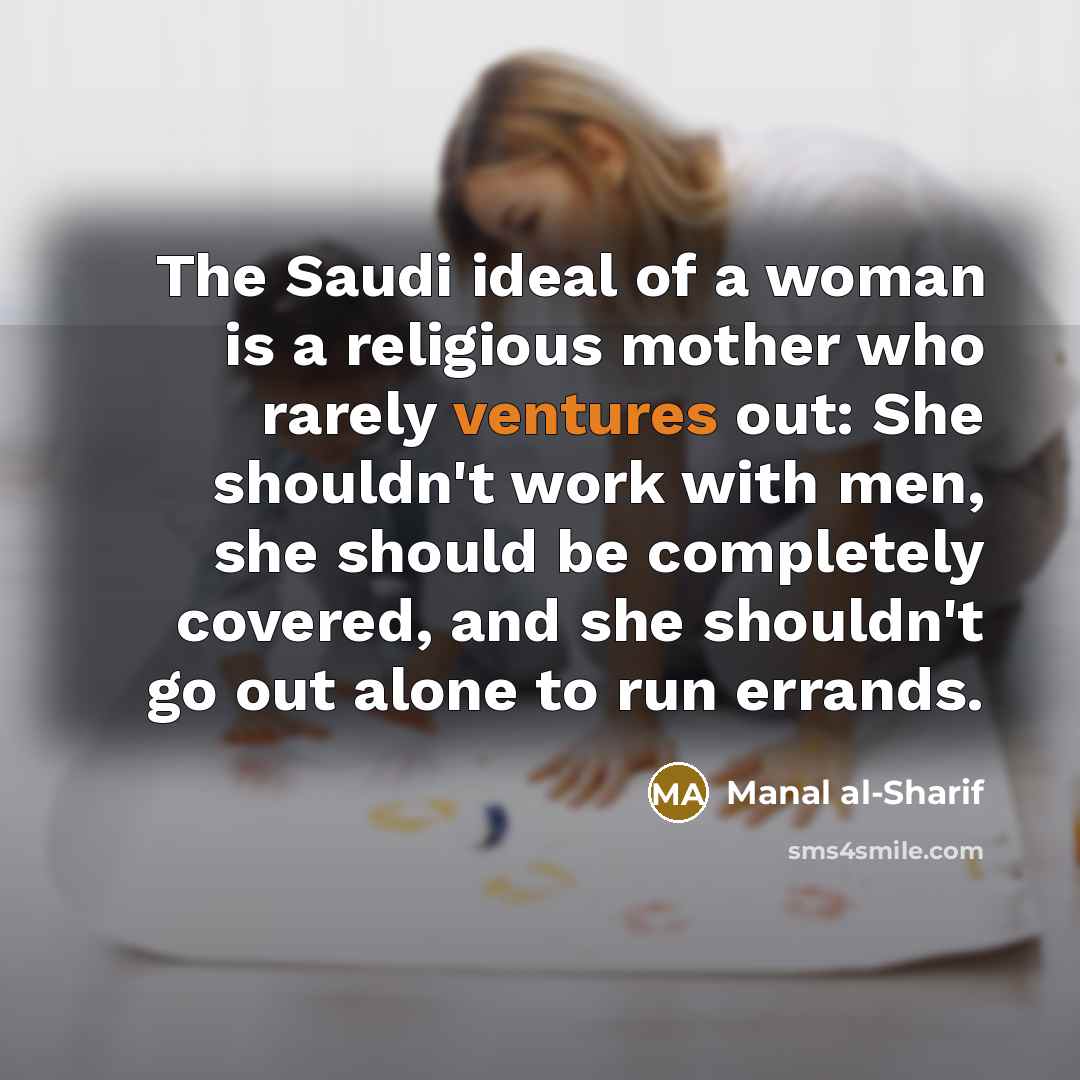 “The Saudi ideal of a woman is a religious mother…” quote by Manal al-Sharif