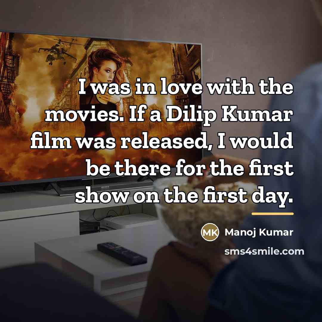 “I was in love with the movies. If a Dilip…” quote by Manoj Kumar