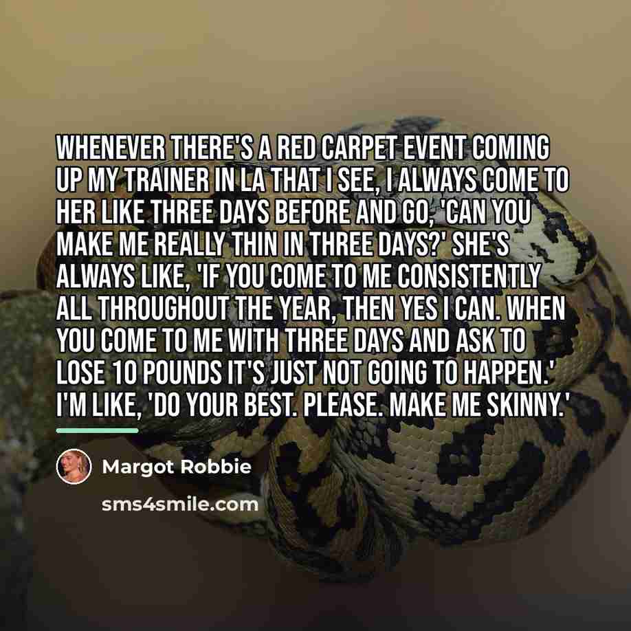 “Whenever there's a red carpet event coming up my trainer…” quote by Margot Robbie