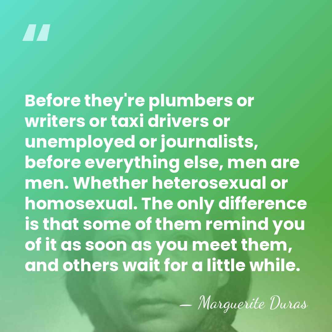 Before they're plumbers or writers or taxi drivers or unemployed or journalists,&hellip; - Marguerite Duras
