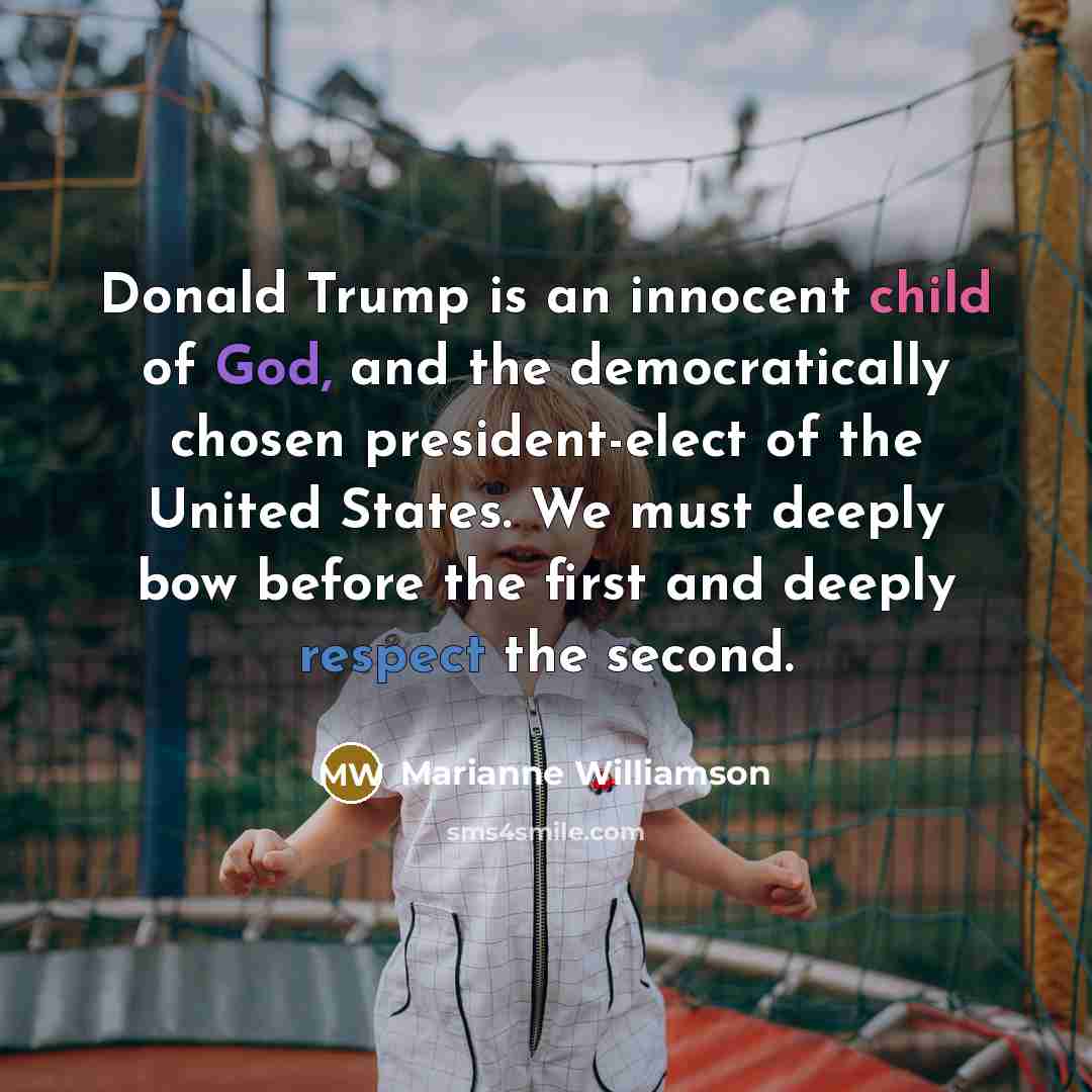 “Donald Trump is an innocent child of God, and the…” quote by Marianne Williamson