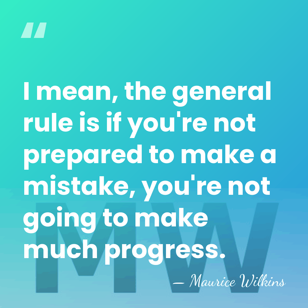 I mean, the general rule is if you're not prepared to make&hellip; - Maurice Wilkins