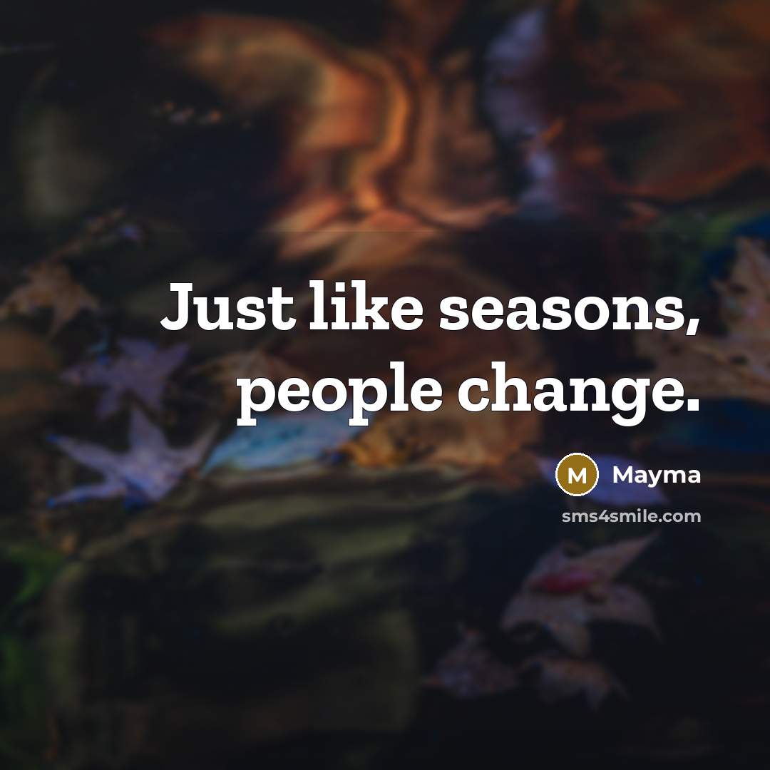 “Just like seasons, people change.…” quote by Mayma