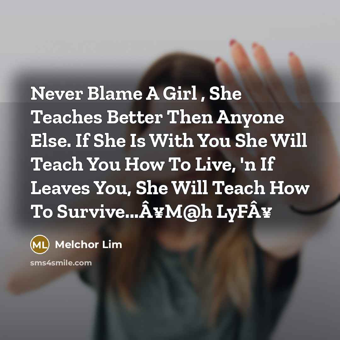 “Never Blame A Girl , She Teaches Better Then Anyone…” quote by Melchor Lim