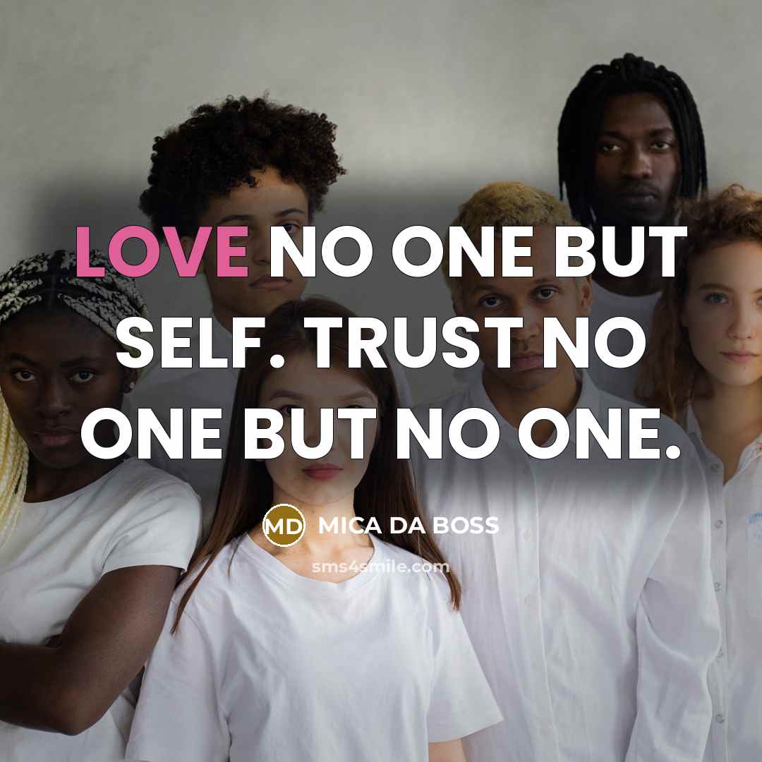 “LOVE NO ONE BUT SELF. TRUST NO ONE BUT NO…” quote by MICA DA BOSS
