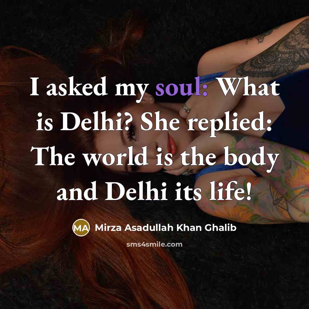 “I asked my soul: What is Delhi? She replied: The…” quote by Mirza Asadullah Khan Ghalib