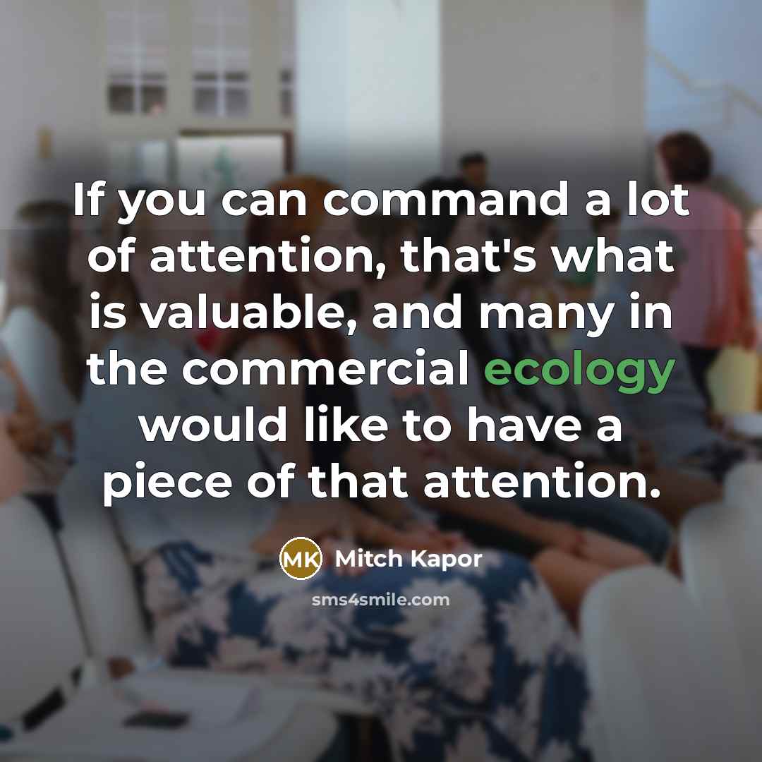 “If you can command a lot of attention, that's what…” quote by Mitch Kapor