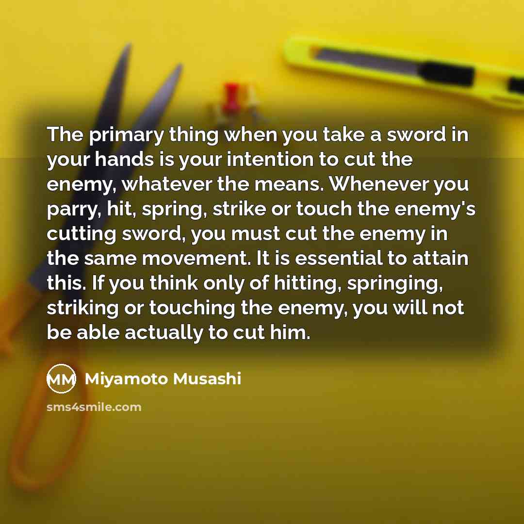 “The primary thing when you take a sword in your…” quote by Miyamoto Musashi