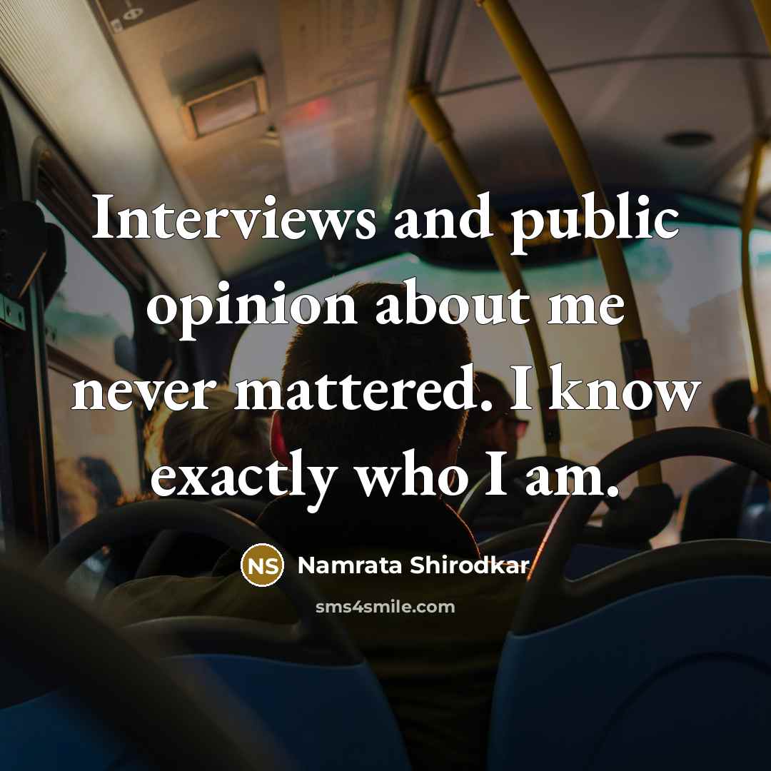 “Interviews and public opinion about me never mattered. I know…” quote by Namrata Shirodkar