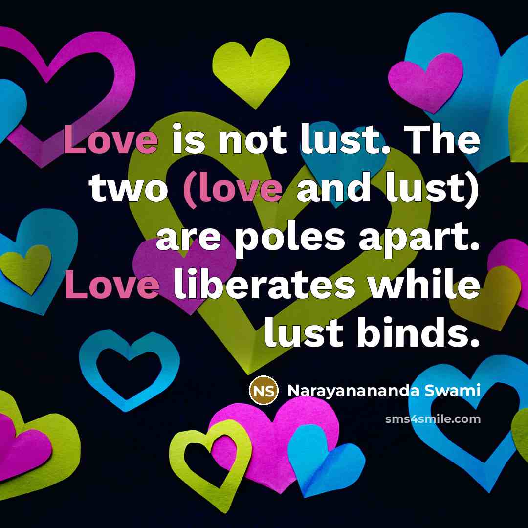 “Love is not lust. The two (love and lust) are…” quote by Narayanananda Swami