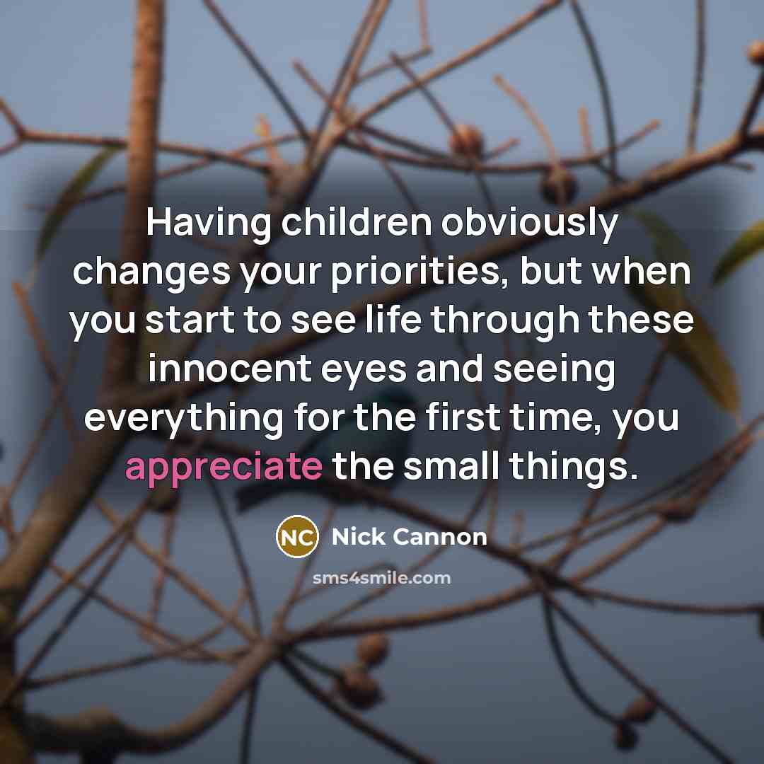 “Having children obviously changes your priorities, but when you start…” quote by Nick Cannon