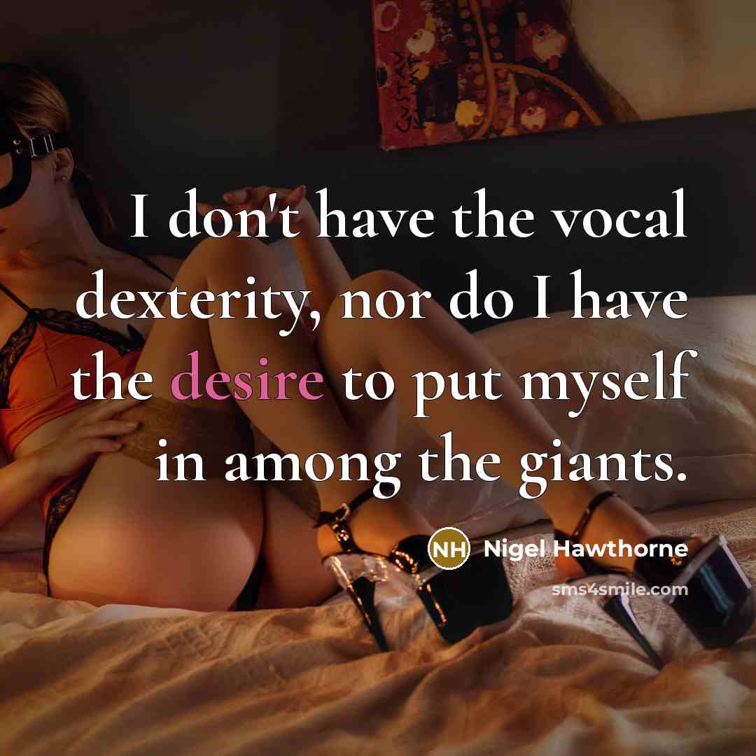 “I don't have the vocal dexterity, nor do I have…” quote by Nigel Hawthorne