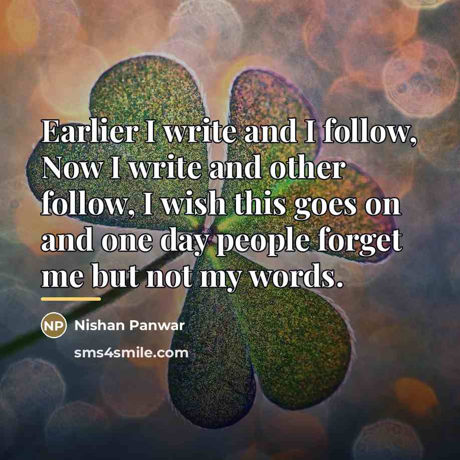 “Earlier I write and I follow, Now I write and…” quote by Nishan Panwar