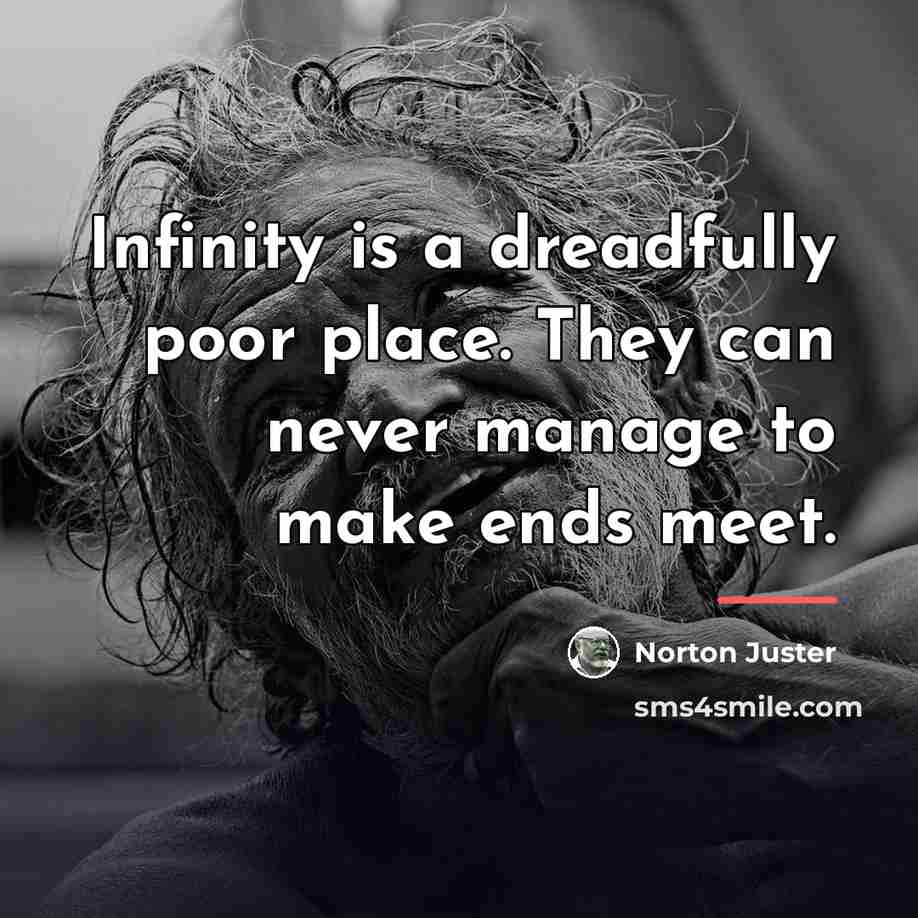 “Infinity is a dreadfully poor place. They can never manage…” quote by Norton Juster