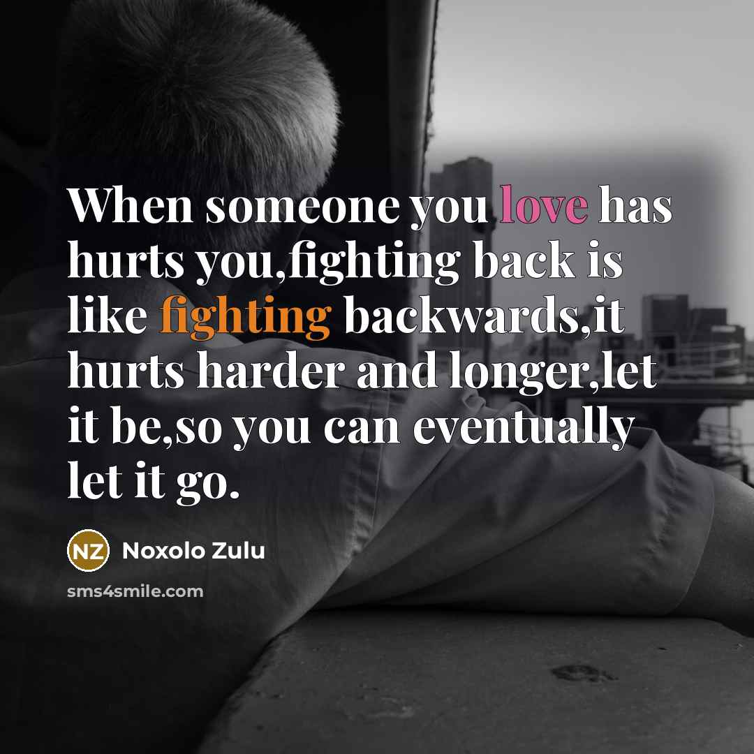 “When someone you love has hurts you,fighting back is like…” quote by Noxolo Zulu