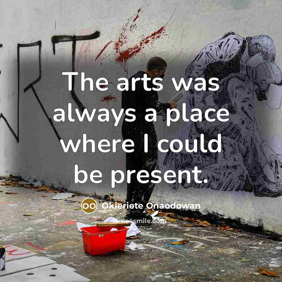 “The arts was always a place where I could be…” quote by Okieriete Onaodowan